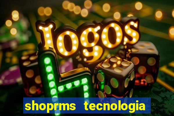 shoprms tecnologia e serviços ltda jogos